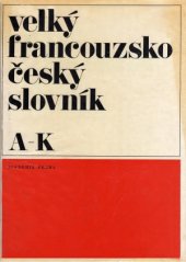kniha Velký francouzsko-český slovník 1. - A-K, Academia 1974