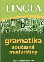 kniha Gramatika současné maďarštiny [s praktickými příklady, Lingea 2012