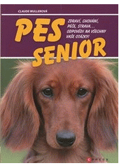 kniha Pes senior zdraví, chování, péče, strava-- : odpovědi na všechny vaše otázky!, CPress 2012