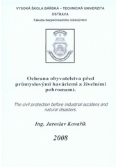 kniha Ochrana obyvatelstva před průmyslovými haváriemi a živelními pohromami autoreferát doktorské disertační práce, Vysoká škola báňská - Technická univerzita Ostrava 2008