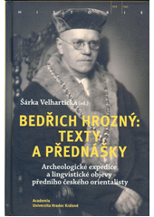 kniha Bedřich Hrozný Texty a přednášky - archeologické expedice a lingvistické objevy předního českého orientalisty, Academia 2022