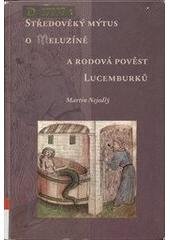 kniha Středověký mýtus o Meluzíně a rodová pověst Lucemburků, Scriptorium 2007