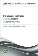 kniha Zmrazování spermatu jesetera malého (Acipenser ruthenus), Jihočeská univerzita, Fakulta rybářství a ochrany vod 2010