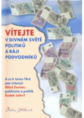 kniha Vítejte v divném světě politiků a ráji podvodníků a co tomu říká pan inženýr Miloš Zeman, publicista a politik Radek John?, Vega-L 2010