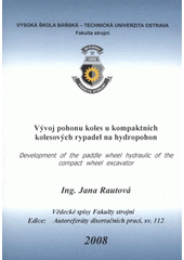 kniha Vývoj pohonu koles u kompaktních kolesových rypadel na hydropohon autoreferát doktorské disertační práce, Vysoká škola báňská - Technická univerzita Ostrava 2008