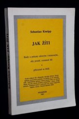 kniha Jak žíti rady a pokyny zdravým i nemocným, aby prostě, rozumně žili a přirozeně se léčili, PROGRESS 1991