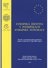 kniha Evropská identita v podmínkách evropské integrace sborník z mezinárodní vědecké konference konané ve dnech 26.-27. října 2006 v Opavě, Slezské zemské muzeum 2007