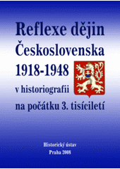 kniha Reflexe dějin Československa 1918-1948 v historiografii na počátku 3. tisíciletí [soubor příspěvků z workshopu ..., který se konal v Historickém ústavu AV ČR dne 5. února 2008], Historický ústav 2008