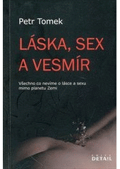 kniha Láska, sex a vesmír všechno co nevíme o lásce a sexu mimo planetu Zemi, Beletris 2012