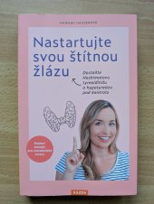 kniha Nastartujte svou štítnou žlázu Dostaňte Dostaňte Hashimotovu tyreoiditidu a hypotyreózu pod kontrolu, KAZDA 2024