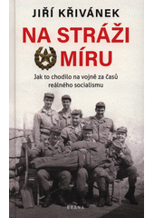 kniha Na stráži míru Jak to chodilo na vojně za časů reálného socialismu, Brána 2021