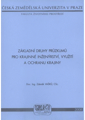 kniha Základní druhy průzkumů pro krajinné inženýrství, využití a ochranu krajiny, Česká zemědělská univerzita 2008