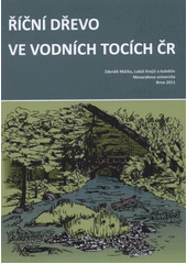 kniha Říční dřevo ve vodních tocích ČR, Masarykova univerzita 2011