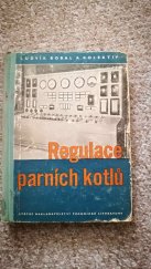 kniha Regulace parních kotlů určeno pracovníkům se stř. a nižším vzděláním v elektrárenském a kotelním provozu, SNTL 1957