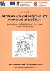 kniha Vzděláváním k profesionalitě v sociálních službách kurs odborné způsobilosti pro pracovníky v sociálních službách : učební texty, Česká asociace pečovatelské služby 2010