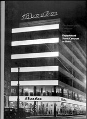 kniha Obchodní palác Centrum v Brně = Department Store Centrum in Brno : [Galerie architektury Brno : 8.3.-29.3.2007 : katalog, Centrum architektury ve spolupráci s Fakultou architektury VUT v Brně 2007