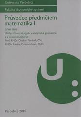 kniha Průvodce předmětem matematika I. (Třetí část), - Úlohy z lineární algebry, analytické geometrie a z nekonečných řad, Univerzita Pardubice 2010