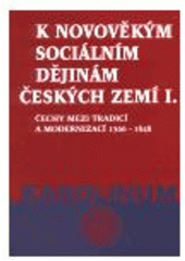 kniha K novověkým sociálním dějinám českých zemí. I., - Čechy mezi tradicí a modernizací 1566-1848, Karolinum  1999