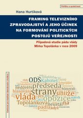 kniha Framing televizního zpravodajství a jeho účinek na formování politických postojů veřejnosti Případová studie pádu vlády Mirka Topolánka v roce 2009, Centrum pro studium demokracie a kultury 2016