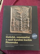 kniha Gotické, renesanční a raně barokní kachle z Přerovska Dávné příběhy zobrazené v reliéfech kachlových kamen, Muzeum Komenského v Přerově 2020