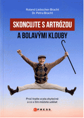 kniha Skoncujte s artrózou a bolavými klouby proč trpíte zcela zbytečně a co s tím můžete udělat , CPress 2020