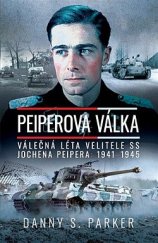 kniha Peiperova válka: Válečná léta velitele SS Jochena Peipera: 1941–1945, Elka Press 2022