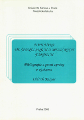 kniha Bohemika ve španělských a mexických fondech bibliografie a první zprávy o výzkumu = Los materiales bohémicos en los fondos españoles y mexicanos : bibliografía y primeros informes de investigación, Univerzita Karlova, Filozofická fakulta 2005