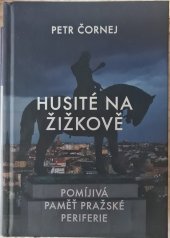 kniha Husité na Žižkově Pomíjivá paměť pražské periferie, Paseka 2023