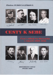 kniha Cesty k sebe Česi v československom demokratickom a komunistickom odboji na Slovensku v rokoch 1939-1943 : (k česko-slovenským vzťahom a k cestám návratu československej štátnosti počas druhej svetovej vojny), Historický ústav 2009