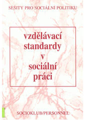 kniha Vzdělávací standardy v sociální práci pro středoškolský, vyšší odborný a vysokoškolský stupeň vzdělání : program EU Phare : projekt GTAF III/WP/3/03-08 - závěrečná zpráva, Sociopress 1997