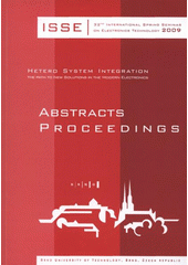 kniha ISSE 2009 32nd International Spring Seminar on Electronics Technology : hetero system integration, the path to new solutions in the modern electronics : May 13-17, 2009 Brno, Czech Republic : abstracts proceedings, Brno University of Technology 2009