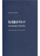 kniha Kombinované techniky života (deníkové zápisky, úvahy, vzpomínky), Univerzita Palackého 2010