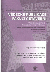 kniha Detaily nízkoenergetického domu z hlediska prostupu tepla a mikroklimatu disertační práce = dissertation thesis, Vysoká škola báňská - Technická univerzita Ostrava 2009