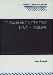 kniha Sbírka úloh z matematiky lineární algebra, Univerzita Jana Evangelisty Purkyně Ústí nad Labem 2009