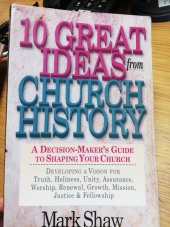 kniha 10 Great Ideas from Church History A Decision-Maker´s Guide to Shaping Your Church, InterVarsity Press 1997