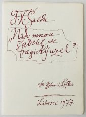 kniha "Nade mnou zadrhl se tragicky uzel" [Dopisy F.X. Šaldy s komentářem], Čes. beseda, krajanské sdružení rodáků a přátel Liberecka 1977