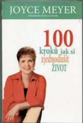 kniha 100 kroků jak si zjednodušit život Je možné, že život ve skutečnosti není komplikovaný, ale my si ho komplikujeme tím, jak k němu přistupujeme?, SYLOAM 2009