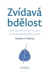 kniha Zvídavá bdělost Příručka meditace vhledu (vipassaná) pro běžný život, DharmaGaia 2022