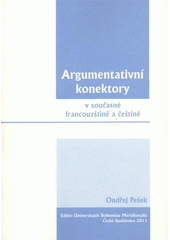 kniha Argumentativní konektory v současné francouzštině a češtině, Editio Universitatis Bohemiae Meridionalis 2011