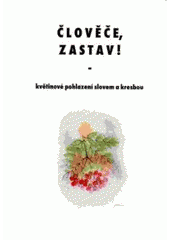 kniha Člověče zastav! [květinové pohlazení slovem a kresbou], Severočeská vědecká knihovna v Ústí nad Labem spolu se Severočeským klubem spisovatelů 2005