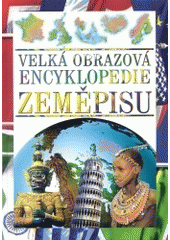 kniha Velká obrazová encyklopedie zeměpisu, Svojtka & Co. 2004