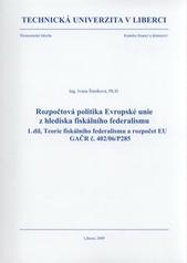 kniha Rozpočtová politika Evropské unie z hlediska fiskálního federalismu 1. díl, - Teorie fiskálního federalismu a rozpočet EU - GAČR č. 402/06/P285., Technická univerzita v Liberci 2009