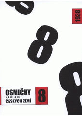 kniha 1938 - osmičky v dějinách českých zemí publikace k výstavě archivních dokumentů z cyklu Osmičky v dějinách českých zemí, Národní archiv 2008