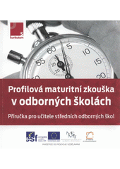 kniha Profilová maturitní zkouška v odborných školách [příručka pro učitele středních odborných škol], Národní ústav pro vzdělávání, školské poradenské zařízení a zařízení pro další vzdělávání pedagogických pracovníků 2012