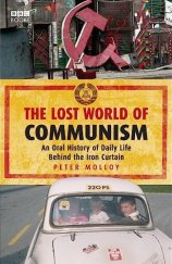 kniha The Lost World Of Communism An Oral History Of Daily Life Behind The Iron Curtain, BBC Books 2009