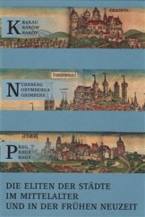 kniha Krakau – Nürnberg – Prag Die Eliten Der Städte im Mittelalter und in Der Frühen Neuzeit Herkunft, Nationalität, Mobilität, Scriptorium 2016