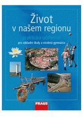 kniha Život v našem regionu pro základní školy a víceletá gymnázia, Fraus 2007