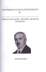 kniha Fridolín Macháček - historik, archivář, muzeolog, ViaCentrum 2010