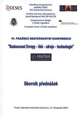 kniha VI. pražská bezpečnostní konference "Budoucnost Evropy - lidé - zdroje - technologie" : sborník přednášek : Praha, Národní technická knihovna, 12. listopadu 2010, MV-GŘ HZS ČR, Institut ochrany obyvatelstva 2011