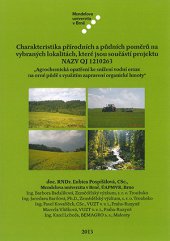 kniha Charakteristika přírodních a půdních poměrů na vybraných lokalitách, které jsou součástí projektu NAZV QJ 1210263 Agrochemická opatření ke snížení vodní eroze na orné půdě s využitím zapravení organické hmoty, Mendelova univerzita v Brně 2013